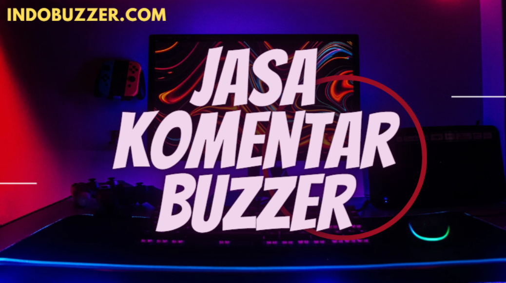 Jasa Buzzer Komentar: Mengetahui Peran dan Pengaruhnya dalam Dunia Digital