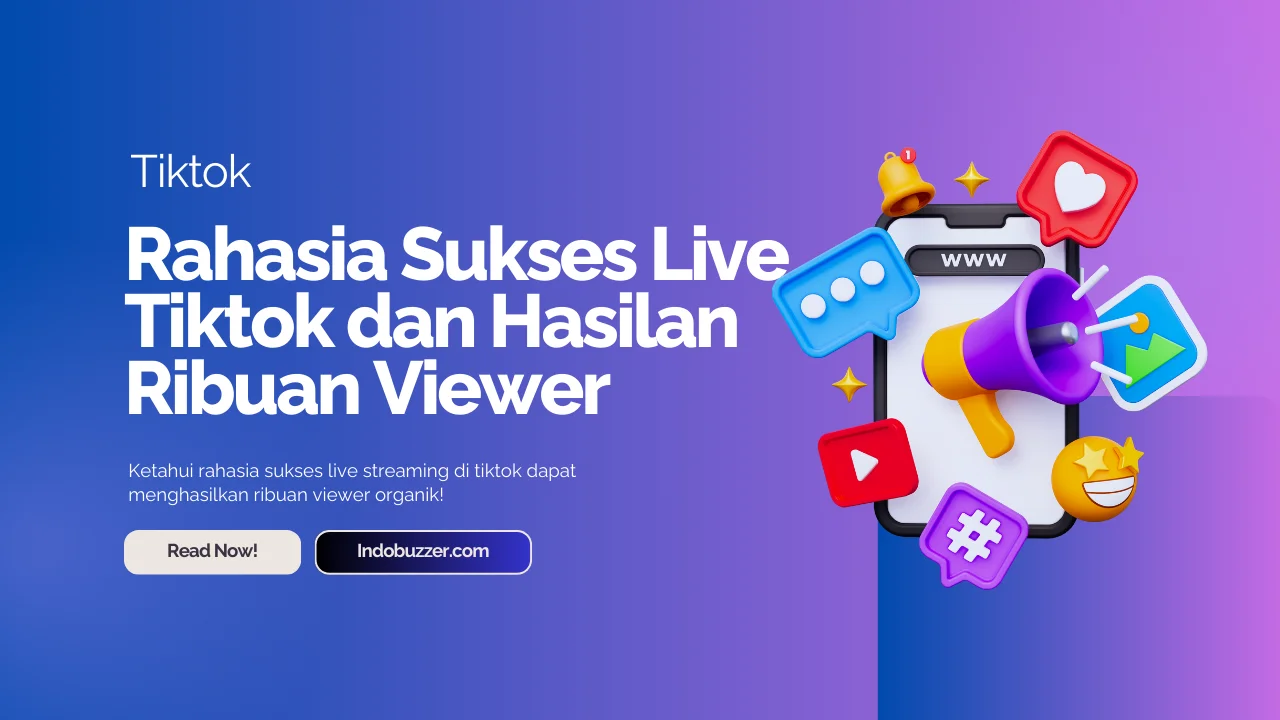 Rahasia Sukses Live TikTok Menambah Viewer Secara Organik